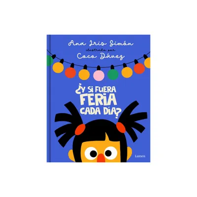 Y Si Fuera Feria Cada Da? / What If It Was Fair-Week Every Day? - by Ana Iris Simn (Hardcover)