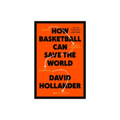 How Basketball Can Save the World - by David Hollander (Hardcover)