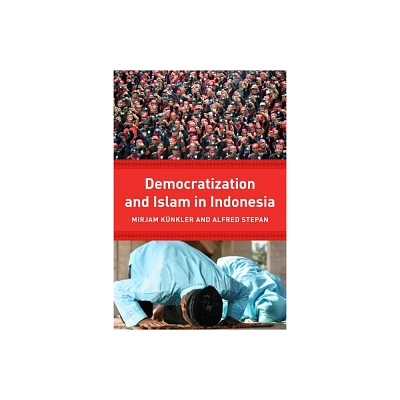 Democracy and Islam in Indonesia - (Religion, Culture, and Public Life) by Mirjam Knkler & Alfred Stepan (Paperback)