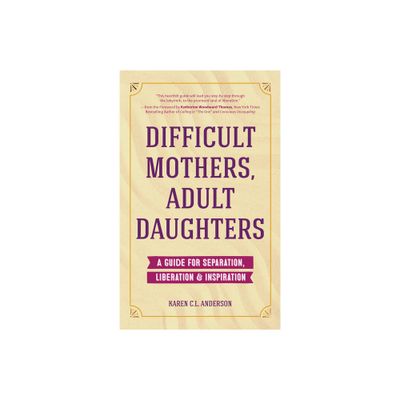 Difficult Mothers, Adult Daughters - by Karen C L Anderson (Paperback)