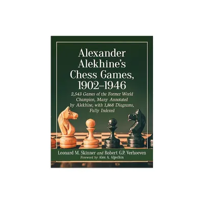 Alexander Alekhines Chess Games, 1902-1946 - Annotated by Leonard M Skinner & Robert G P Verhoeven (Paperback)