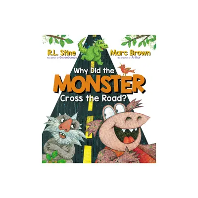 Why Did the Monster Cross the Road? - by R L Stine (Hardcover)