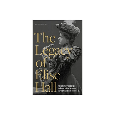 The Legacy of Elise Hall - by Kurt Bertels & Adrianne Honnold (Paperback)