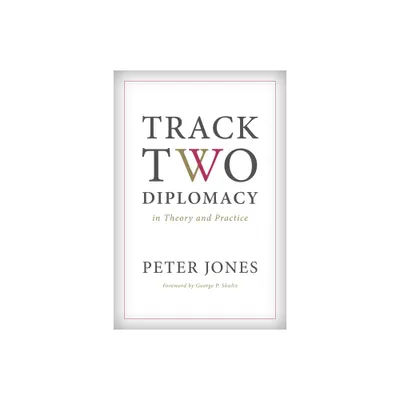 Track Two Diplomacy in Theory and Practice - by Peter Jones (Paperback)