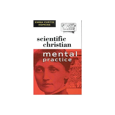 Scientific Christian Mental Practice - by Emma Curtis Hopkins (Paperback)