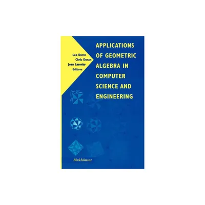 Applications of Geometric Algebra in Computer Science and Engineering - by Leo Dorst & Chris Doran & Joan Lasenby (Hardcover)