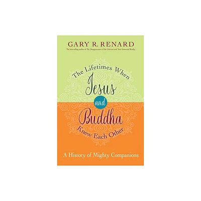 The Lifetimes When Jesus and Buddha Knew Each Other - by Gary R Renard (Paperback)