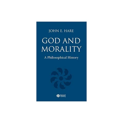 God and Morality - by John E Hare (Hardcover)