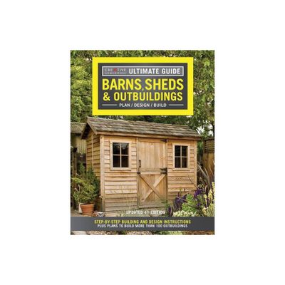 Ultimate Guide: Barns, Sheds & Outbuildings, Updated 4th Edition - by Editors of Creative Homeowner (Paperback)