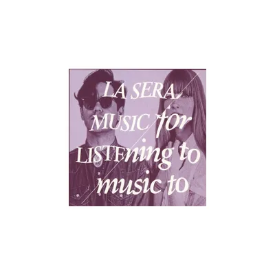 La Sera - Music for Listening to Music to (CD)