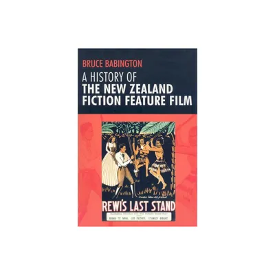 A History of the New Zealand Fiction Feature Film - by Bruce Babington (Paperback)