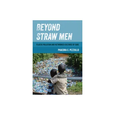 Beyond Straw Men - (Environmental Communication, Power, and Culture) by Phaedra C Pezzullo (Paperback)