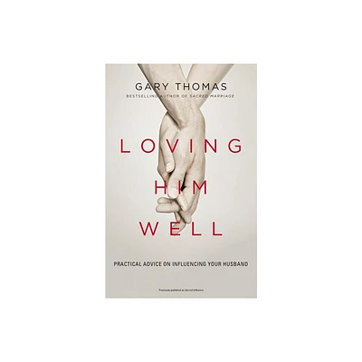 Loving Him Well - by Gary Thomas (Paperback)