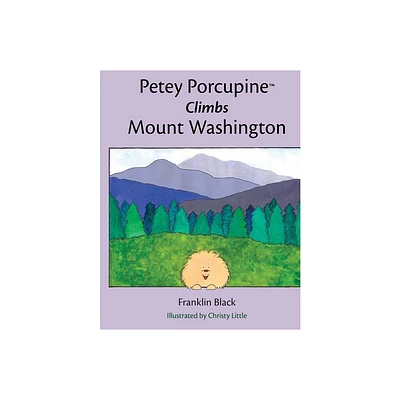 Petey Porcupine Climbs Mount Washington - by Franklin Black (Paperback)