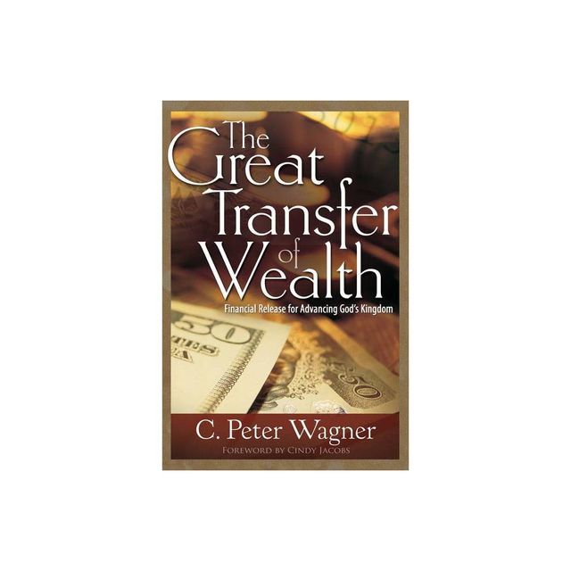 The Great Transfer of Wealth - by C Peter Wagner (Paperback)