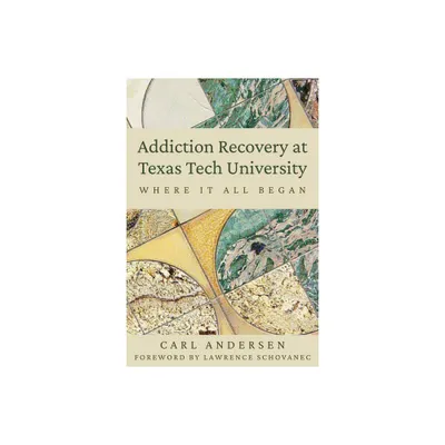 Addiction Recovery at Texas Tech University - by Carl Andersen (Paperback)