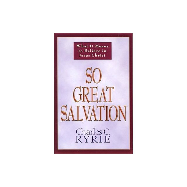 So Great Salvation - by Charles C Ryrie (Paperback)