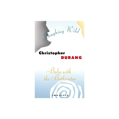 Laughing Wild and Baby with the Bathwater - by Christopher Durang (Paperback)