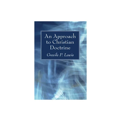 An Approach to Christian Doctrine - by Grevile P Lewis (Paperback)