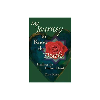 My Journey to Know the Truth - by Tony Kent (Paperback)