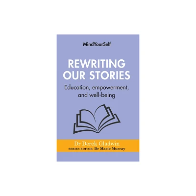 Rewriting Our Stories - (Mindyourself) by Derek Gladwin (Paperback)