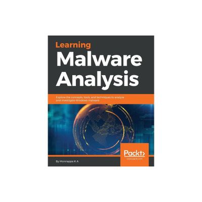 Learning Malware Analysis - by Monnappa K a (Paperback)