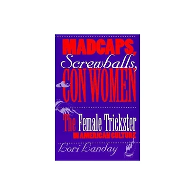 Madcaps, Screwballs, and Con Women - (Feminist Cultural Studies, the Media, and Political Culture) by Lori Landay (Paperback)