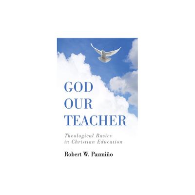 God Our Teacher - by Robert W Pazmio (Paperback)