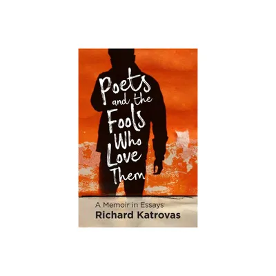 Poets and the Fools Who Love Them - by Richard Katrovas (Paperback)