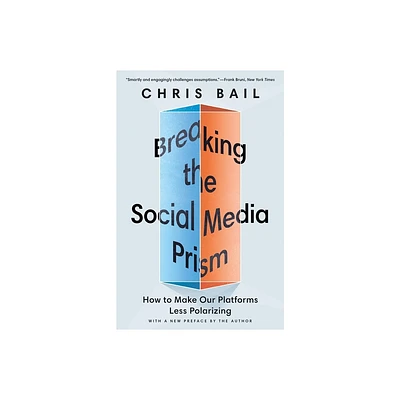 Breaking the Social Media Prism - by Chris Bail (Paperback)