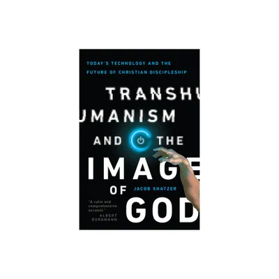 Transhumanism and the Image of God - by Jacob Shatzer (Paperback)