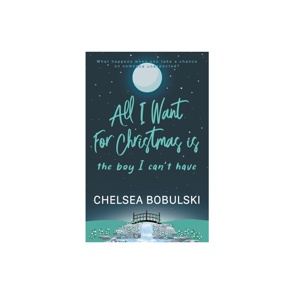 All I Want For Christmas is the Boy I Cant Have - (All I Want for Christmas) by Chelsea Bobulski (Paperback)