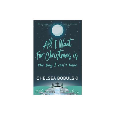 All I Want For Christmas is the Boy I Cant Have - (All I Want for Christmas) by Chelsea Bobulski (Paperback)