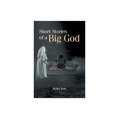 Short Stories of a Big God - by Bobby Ross (Paperback)