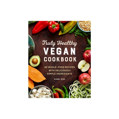 Truly Healthy Vegan Cookbook - by Dianne Wenz (Paperback)