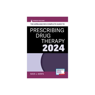 The Aprn and Pas Complete Guide to Prescribing Drug Therapy 2024 - 6th Edition by Mari J Wirfs (Paperback)