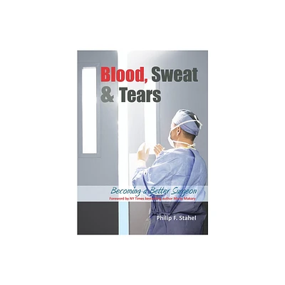 Blood, Sweat & Tears - by Philip F Stahel (Hardcover)