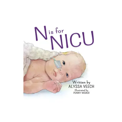 N is for NICU - by Alyssa Veech (Hardcover)