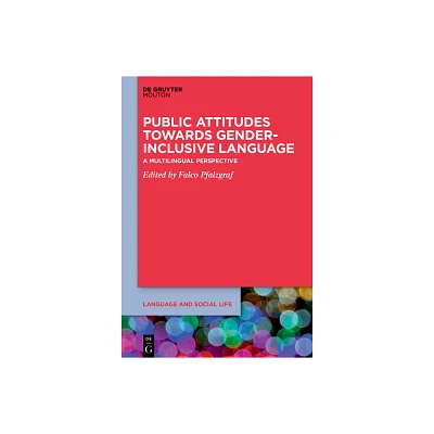 Public Attitudes Towards Gender-Inclusive Language - (Language and Social Life [lsl]) by Falco Pfalzgraf (Hardcover)