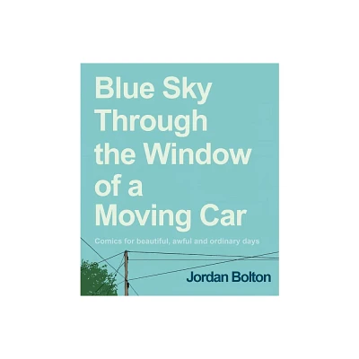 Blue Sky Through the Window of a Moving Car - by Jordan Bolton (Hardcover)