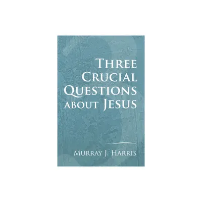 Three Crucial Questions about Jesus - by Murray J Harris (Paperback)