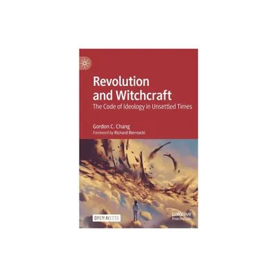Revolution and Witchcraft - by Gordon C Chang (Hardcover)