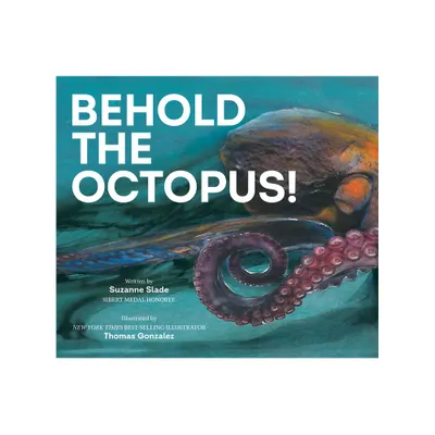 Behold the Octopus! - by Suzanne Slade (Hardcover)