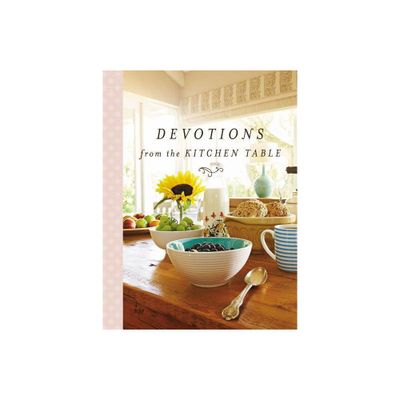 Devotions from the Kitchen Table - (Devotions from . . .) by Thomas Nelson (Hardcover)