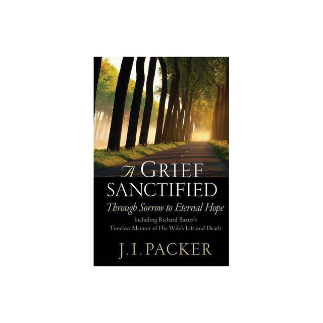 A Grief Sanctified - by J I Packer (Paperback)