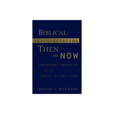 Biblical Interpretation Then and Now - by David S Dockery (Paperback)