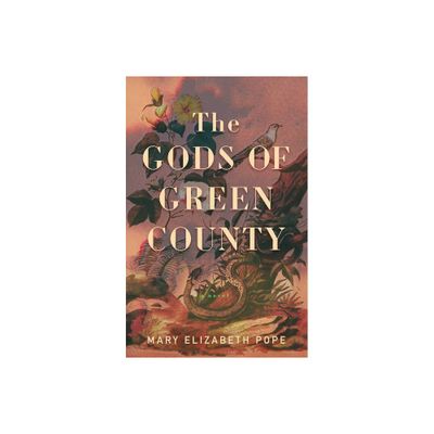 The Gods of Green County - by Mary Elizabeth Pope (Hardcover)