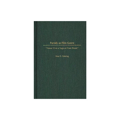 Parody as Film Genre - (Contributions to the Study of Popular Culture) by Wes Gehring (Hardcover)