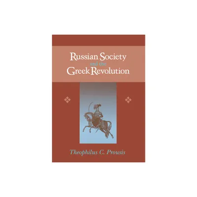 Russian Society & Greek Revolution - (Niu Slavic, East European, and Eurasian Studies) by Theophilus Prousis (Hardcover)