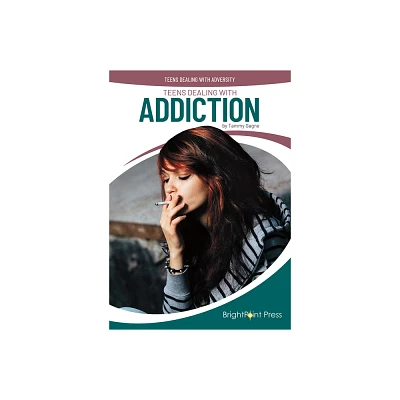 Teens Dealing with Addiction - (Teens Dealing with Adversity) by Tammy Gagne (Hardcover)